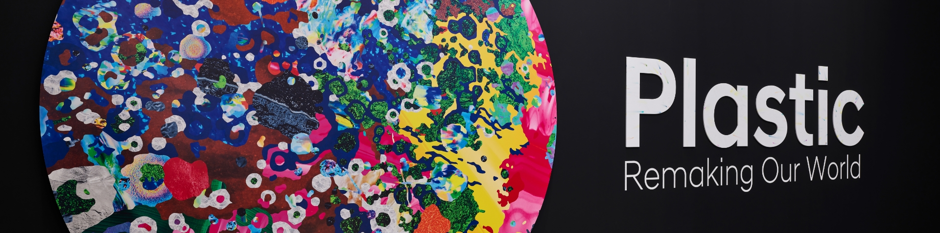 The 'Plastic Remaking Our World' poster shows a ball of bright, compressed plastic